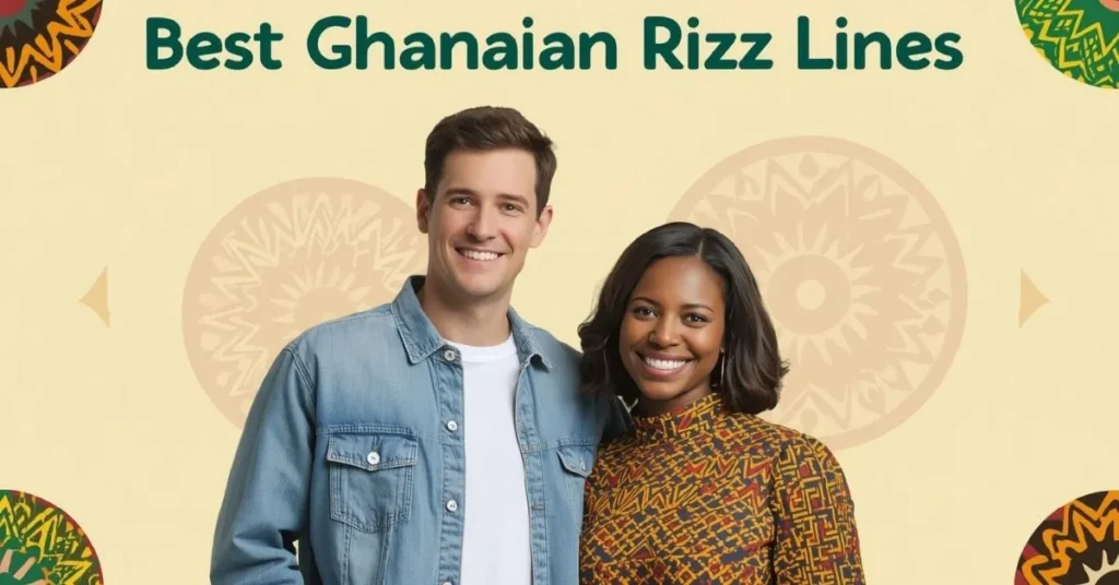 Best Ghanaian Rizz Lines